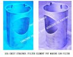 SEA CHEST FILTERS，SEA WATER STRAINER MATERIAL: STAINLESS STEEL