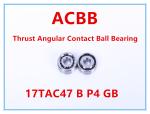 17TAC47 B P4 GB Thrust Angular Contact Ball Bearing