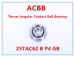 25TAC62 B P4 GB Thrust Angular Contact Ball Bearing