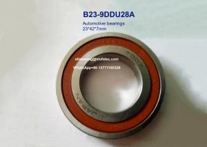 Quality B23-9DDU28A B23-9 automotive bearings ball bearings for auto spare part replacement 23x42x7mm wholesale