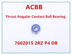 7602015 B 2RZ P4 DB Thrust Angular Contact Ball Bearing