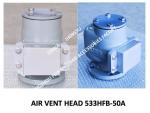 PONTOON TYPE OIL AND WATER TANK AIR PIPE HEAD MODEL：533HFB-50A THE ACTUAL